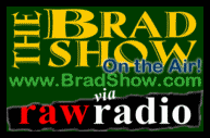 The BRAD SHOW on RAW RADIO